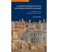 La meritocrazia politica nel Rinascimento italiano - [Libreria Editrice Viella]