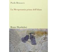 La Mesopotamia prima dell'Islam. Società e cultura tra Mesopotamia, Islam e Occidente