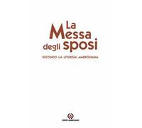La messa degli sposi. Secondo la liturgia ambrosiana