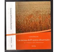 La messa dell'uomo disarmato - Bianchi Luisito