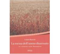 La messa dell'uomo disarmato - Bianchi Luisito