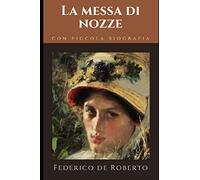 La messa di Nozze: Novella di Federico De Roberto + Piccola biografia e approfondimenti