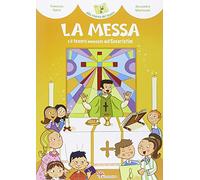 La Messa e il tesoro nascosto dell'Eucaristia! Ediz. illustrata