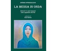 La messa in onda. Storia di 11 anni come cappellano Rai