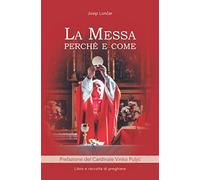 La Messa Perchè e come: Libro e raccolta di preghiere