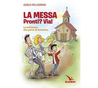 La messa. Pronti? Via! La settimana che parte di domenica