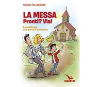 La messa. Pronti? Via! La settimana che parte di domenica