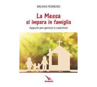 La messa si impara in famiglia. Appunti per genitori e catechisti