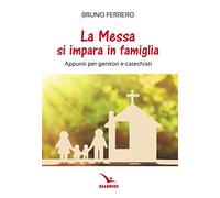 La messa si impara in famiglia. Appunti per genitori e catechisti