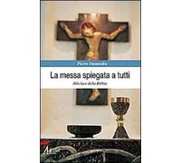 La messa spiegata a tutti. Alla luce della Bibbia