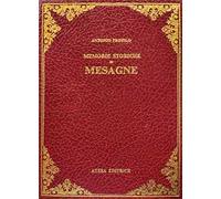 La Messapografia ovvero, Memorie istoriche di Mesagne in Provincia di Lecce (rist. anast. Lecce, 1870)