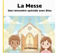 La Messe: Une rencontre spéciale avec Dieu