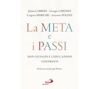 La meta e i passi. Don Giussani e l'educazione. Confronti - Carrón Julián,...
