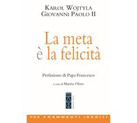 La meta è la felicità. 366 frammenti inediti [Paperback] Giovanni Paolo II; Olmo