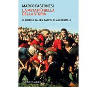 La meta più bella della storia. Il rugby, il Galles, Gareth e i suoi fratelli
