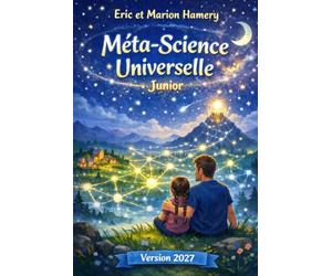 La Méta-Science Universelle Junior Version 2027: Version pour les Enfants du Livre de La Méta-Science Universelle 2027 (pour adulte)
