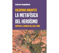 La Metafísica del Heroísmo: Contra el avance del Kali Yuga