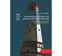 La metafisica dell’essere nel pensiero di Joseph Maréchal. Dal sistema trascendentale alla trascendenza di Dio