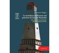 La metafisica dell’essere nel pensiero di Joseph Maréchal. Dal sistema trascendentale alla trascendenza di Dio