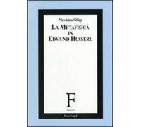 Nicoletta Ghigi – La metafisica in Edmund Husserl – 2007