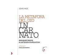 La metafora del Dio incarnato. Ripensare Cristo in un'epoca pluralistica