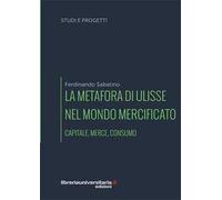 La metafora di Ulisse nel mondo mercificato. Capitale, merce, consumo