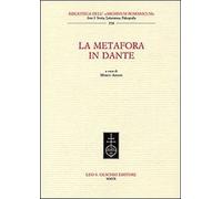 La metafora in Dante - [Casa Editrice Leo S. Olschki]