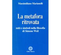 La metafora ritrovata. Miti e simboli nella filosofia di Simone Weil
