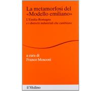 La metamorfosi del «modello emiliano». L'Emilia-Romagna e i distretti industriali che cambiano