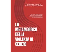 LA METAMORFOSI DELLA VIOLENZA DI GENERE: DAL CODICE ROCCO AL CODICE ROSSO: UN SECOLO DI RIFORME, DALLE RADICI DEL DELITTO D'ONORE AL REATO DI FEMMINICIDIO