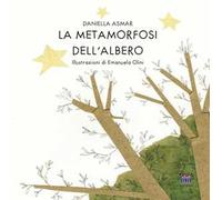 La metamorfosi dell'albero. Ediz. illustrata