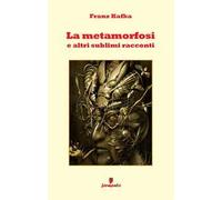 La metamorfosi e altri sublimi racconti