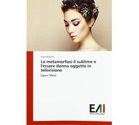 La metamorfosi il sublime e l'essere donna oggetto in televisione: Open Mind