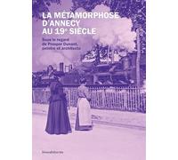 LA MÉTAMORPHOSE D’ANNECY AU 19E SIÈCLE : SOUS LE REGARD DE PROSPER DUNANT, PEINTRE ET ARCHITECTE
