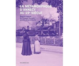 LA MÉTAMORPHOSE D’ANNECY AU 19E SIÈCLE : SOUS LE REGARD DE PROSPER DUNANT, PEINTRE ET ARCHITECTE