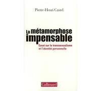 La Metamorphose Impensable. Essai Sur Le Transsexualisme Et L'Identite Personnelle