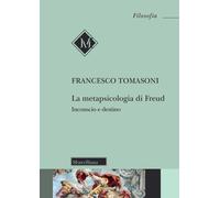 La metapsicologia di Freud. Inconscio e destino - Tomasoni Francesco