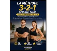 La Méthode 3-2-1 : Perds du poids sans te prendre la tête: Programme fitness maison 30 jours - Simple, rapide et efficace pour transformer ton corps