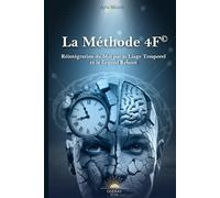 La Méthode 4F©: Réintégration du Moi par le Liage Temporel et le Legend Reboot