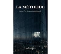 LA METHODE: Anatomie d'une décompensation institutionnelle