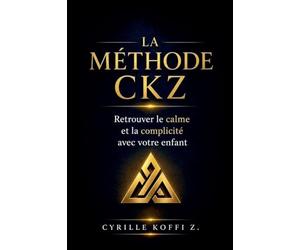 La Méthode CKZ - Retrouver le calme et la complicité avec votre enfant