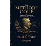 La Méthode Coué (Édition annotée et illustrée): La maîtrise de soi-même par l’autosuggestion consciente