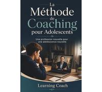 La Méthode de Coaching pour Adolescents: Une profession nouvelle pour une adolescence nouvelle