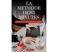 LA METHODE DES 5 MINUTES: Reprendre le contrôle quand tout déborde