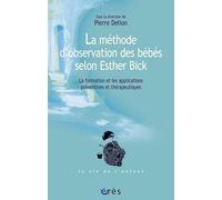 La méthode d'observation des bébés selon Esther Bick: La formation et les applications préventives et thérapeutiques