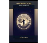 LA MÉTHODE L.U.C.I.D.: Votre premier rêve lucide en 30 jours