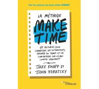 La méthode make time: 87 tactiques pour combattre les distractions, gagner du temps et se concentrer sur ce qui compte vraiment