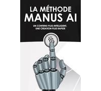 La méthode Manus AI: Un contenu plus intelligent, une creation plus rapide