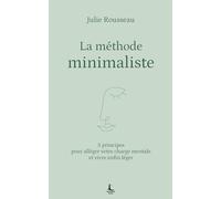 La méthode minimaliste: 5 principes pour alléger votre charge mentale et vivre enfin léger