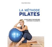 La méthode Pilates: Le guide complet pour améliorer sa posture et sa silhouette